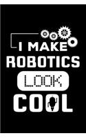 I Make Robotics Look Cool