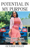 Potential in My Purpose: When Faith Is Tested, What Do You Believe?