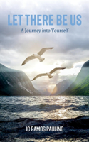 Let There Be Us: A Journey into Yourself