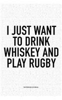 I Just Want To Drink Whiskey And Play Rugby: A 6x9 Inch Softcover Matte Notebook Diary With 120 Blank Lined Pages For Sports Lovers