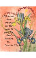Life is not about waiting for the storm to pass. It's about learning to.. Dance In The Rain