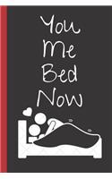 You Me Bed Now