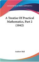 A Treatise of Practical Mathematics, Part 2 (1842)