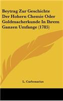 Beytrag Zur Geschichte Der Hohern Chemie Oder Goldmacherkunde in Ihrem Ganzen Umfange (1785)