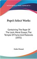Pope's Select Works: Containing the Rape of the Lock, Moral Essays, the Temple of Fame and Pastorals (1831)
