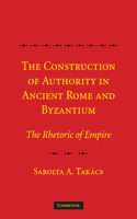 Construction of Authority in Ancient Rome and Byzantium