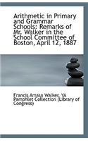 Arithmetic in Primary and Grammar Schools: Remarks of Mr. Walker in the School Committee of Boston,