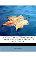 Argentine International Trade, a Few Figures on Its Development