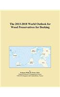 The 2013-2018 World Outlook for Wood Preservatives for Decking