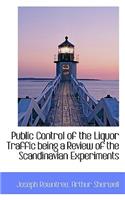 Public Control of the Liquor Traffic Being a Review of the Scandinavian Experiments