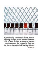 A Journal During a Residence in France, from the Beginning of August, to the Middle of December, 179