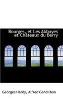 Bourges, Et Les Abbayes Et Ch Teaux Du Berry
