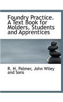 Foundry Practice. a Text Book for Molders, Students and Apprentices