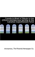 Canada in Khaki a Tribute to the Officers and Men Now Serving in the Canadian Expeditionary Force