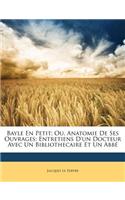 Bayle En Petit; Ou, Anatomie De Ses Ouvrages