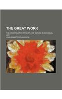 The Great Work (Volume 3); The Constructive Principle of Nature in Individual Life: (English)