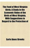 The Food of West Virginia Birds; A Study in the Economic Value of the Birds of West Virginia, with Suggestions in Regard to the Protection of