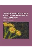 The Boy Aviators' Polar Dash or Facing Death in the Antarctic