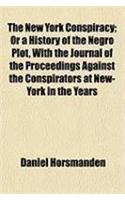 The New York Conspiracy; Or a History of the Negro Plot, with the Journal of the Proceedings Against the Conspirators at New-York in the Years