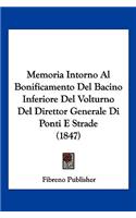 Memoria Intorno Al Bonificamento Del Bacino Inferiore Del Volturno Del Direttor Generale Di Ponti E Strade (1847)