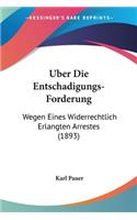 Uber Die Entschadigungs-Forderung: Wegen Eines Widerrechtlich Erlangten Arrestes (1893)