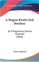 A Magyar Kiralyi Szek Betoltese