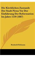 Die Kirchlichen Zustande Der Stadt Pirna Vor Der Einfuhrung Der Reformation Im Jahre 1539 (1887): (German)
