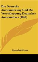 Die Deutsche Auswanderung Und Die Verschleppung Deutscher Auswanderer (1868)