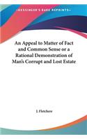 An Appeal to Matter of Fact and Common Sense or a Rational Demonstration of Man's Corrupt and Lost Estate