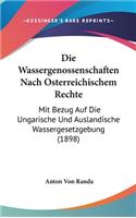 Die Wassergenossenschaften Nach Osterreichischem Rechte: Mit Bezug Auf Die Ungarische Und Auslandische Wassergesetzgebung (1898)