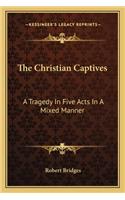 The Christian Captives: A Tragedy In Five Acts In A Mixed Manner(English)
