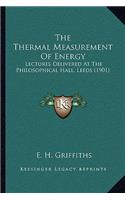 Thermal Measurement of Energy: Lectures Delivered at the Philosophical Hall, Leeds (1901)