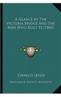 A Glance At The Victoria Bridge And The Men Who Built It (1860)