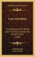 Czar And Sultan: The Adventures Of A British Lad In The Russo-Turkish War Of 1877-1878 (1894)