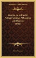 Memoria De Instruccion Publica Presentada Al Congreso Constitucional (1912): (Spanish)