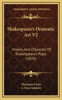 Shakespeare's Dramatic Art V2: History And Character Of Shakespeare's Plays (1876)