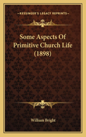 Some Aspects Of Primitive Church Life (1898)