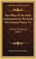 The Office Of The Holy Communion In The Book Of Common Prayer V2