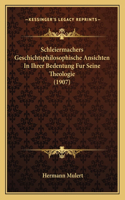 Schleiermachers Geschichtsphilosophische Ansichten In Ihrer Bedentung Fur Seine Theologie (1907)