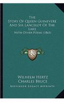 Story Of Queen Guinevere And Sir Lancelot Of The Lake: With Other Poems (1865)