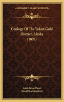 Geology Of The Yukon Gold District, Alaska (1898)