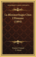 La Blennorrhagie Chez l'Homme (1894)