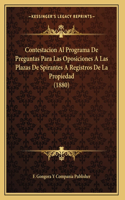 Contestacion Al Programa De Preguntas Para Las Oposiciones A Las Plazas De Spirantes A Registros De La Propiedad (1880)