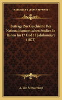 Beitrage Zur Geschichte Der Nationalokonomischen Studien In Italien Im 17 Und 18 Jahrhundert (1872): (German)