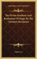 The Divine Synthesis And Realization Of Magic By The Christian Revelation