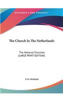 The Church in the Netherlands: The National Churches (Large Print Edition)