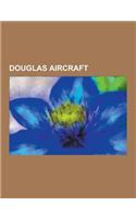 Douglas Aircraft: McDonnell Douglas DC-10, Douglas DC-3, Douglas A-4 Skyhawk, McDonnell Douglas DC-9, Douglas DC-8, Douglas A-1 Skyraide