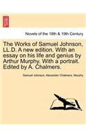 Works of Samuel Johnson, LL.D. a New Edition. with an Essay on His Life and Genius by Arthur Murphy. with a Portrait. Edited by A. Chalmers.