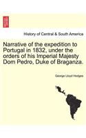 Narrative of the Expedition to Portugal in 1832, Under the Orders of His Imperial Majesty Dom Pedro, Duke of Braganza.