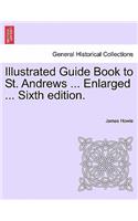 Illustrated Guide Book to St. Andrews ... Enlarged ... Sixth Edition.